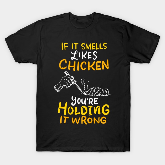 If It Smells Like Chicken Soldering Apparel For Electrician T-Shirt by JeZeDe